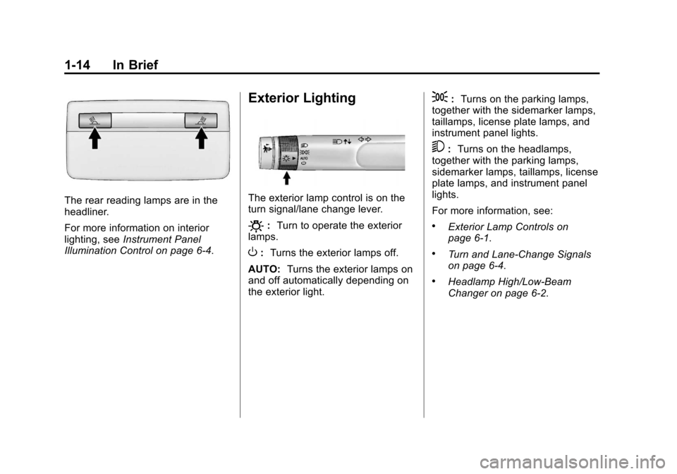 CHEVROLET VOLT 2012 1.G Owners Manual Black plate (14,1)Chevrolet Volt Owner Manual - 2012
1-14 In Brief
The rear reading lamps are in the
headliner.
For more information on interior
lighting, seeInstrument Panel
Illumination Control on p