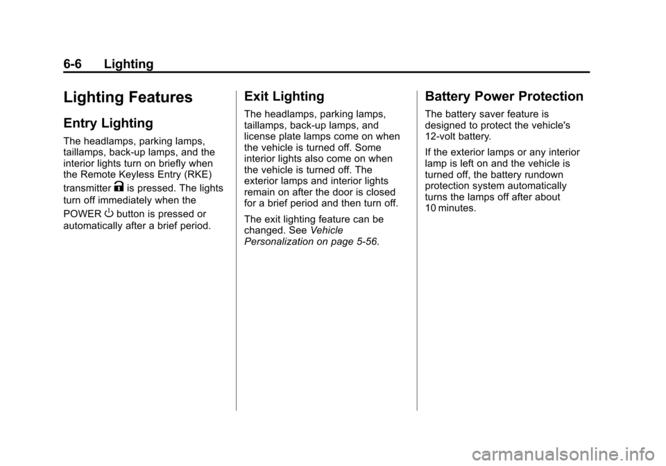 CHEVROLET VOLT 2012 1.G Owners Manual Black plate (6,1)Chevrolet Volt Owner Manual - 2012
6-6 Lighting
Lighting Features
Entry Lighting
The headlamps, parking lamps,
taillamps, back‐up lamps, and the
interior lights turn on briefly when