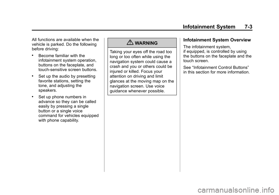 CHEVROLET VOLT 2012 1.G Owners Manual Black plate (3,1)Chevrolet Volt Owner Manual - 2012
Infotainment System 7-3
All functions are available when the
vehicle is parked. Do the following
before driving:
.Become familiar with the
infotainm