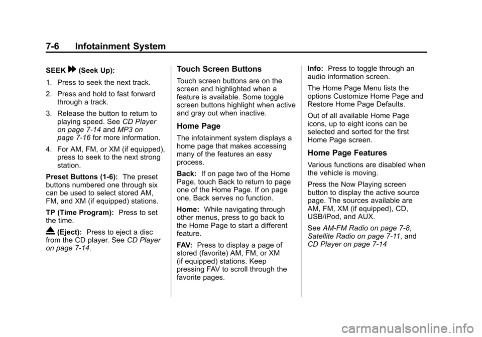 CHEVROLET VOLT 2012 1.G Owners Manual Black plate (6,1)Chevrolet Volt Owner Manual - 2012
7-6 Infotainment System
SEEK[(Seek Up):
1. Press to seek the next track.
2. Press and hold to fast forward through a track.
3. Release the button to