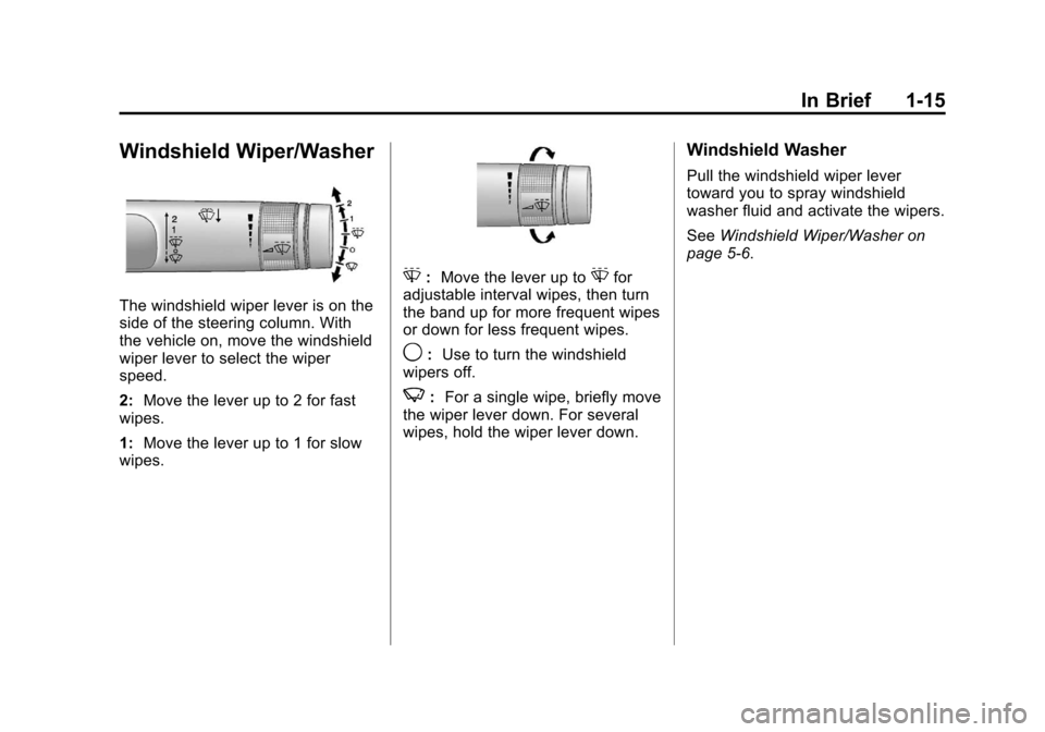 CHEVROLET VOLT 2012 1.G Owners Manual Black plate (15,1)Chevrolet Volt Owner Manual - 2012
In Brief 1-15
Windshield Wiper/Washer
The windshield wiper lever is on the
side of the steering column. With
the vehicle on, move the windshield
wi