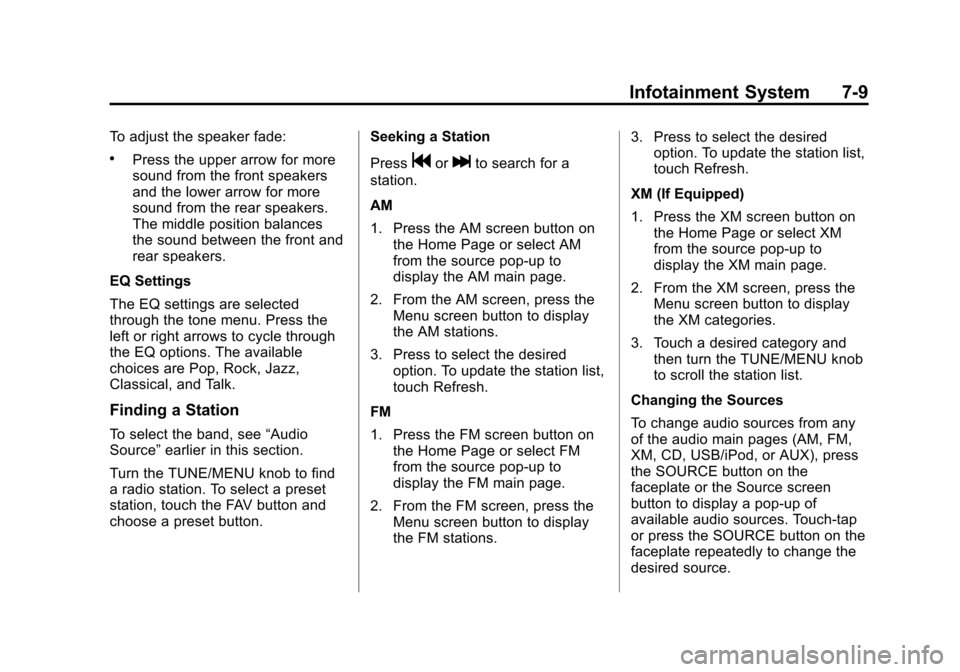 CHEVROLET VOLT 2012 1.G Owners Manual Black plate (9,1)Chevrolet Volt Owner Manual - 2012
Infotainment System 7-9
To adjust the speaker fade:
.Press the upper arrow for more
sound from the front speakers
and the lower arrow for more
sound