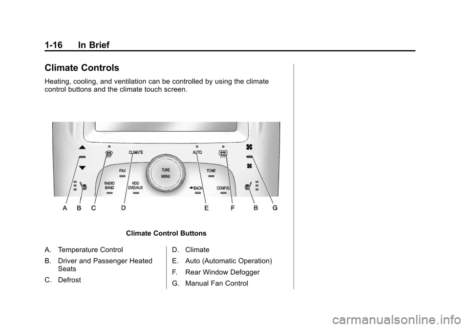 CHEVROLET VOLT 2012 1.G Owners Manual Black plate (16,1)Chevrolet Volt Owner Manual - 2012
1-16 In Brief
Climate Controls
Heating, cooling, and ventilation can be controlled by using the climate
control buttons and the climate touch scree