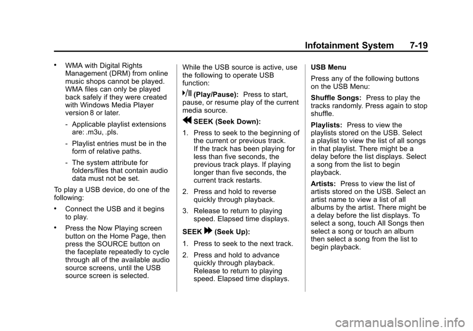 CHEVROLET VOLT 2012 1.G Owners Manual Black plate (19,1)Chevrolet Volt Owner Manual - 2012
Infotainment System 7-19
.WMA with Digital Rights
Management (DRM) from online
music shops cannot be played.
WMA files can only be played
back safe