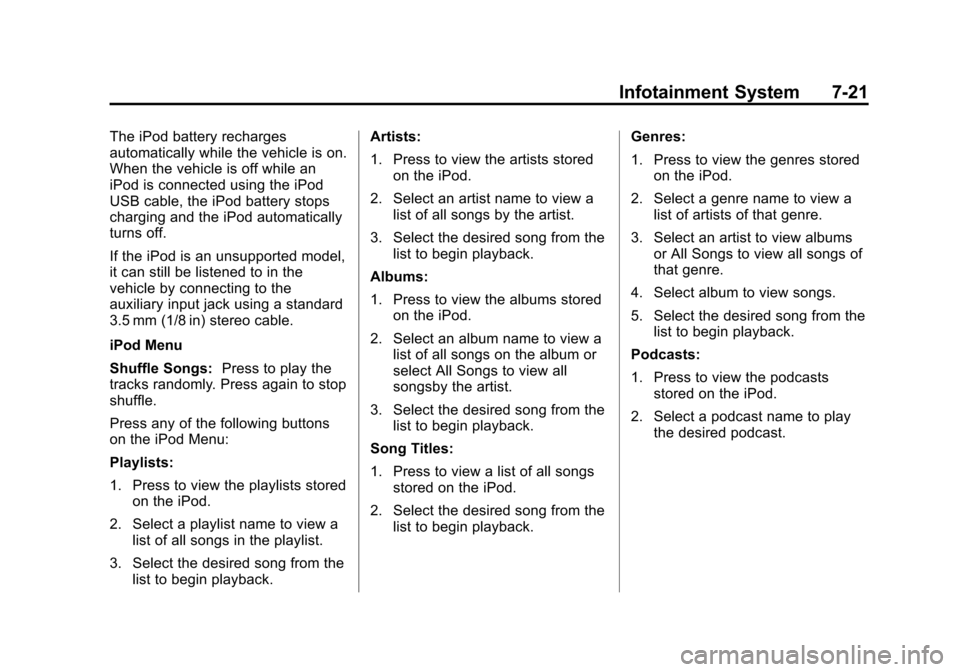 CHEVROLET VOLT 2012 1.G Owners Manual Black plate (21,1)Chevrolet Volt Owner Manual - 2012
Infotainment System 7-21
The iPod battery recharges
automatically while the vehicle is on.
When the vehicle is off while an
iPod is connected using