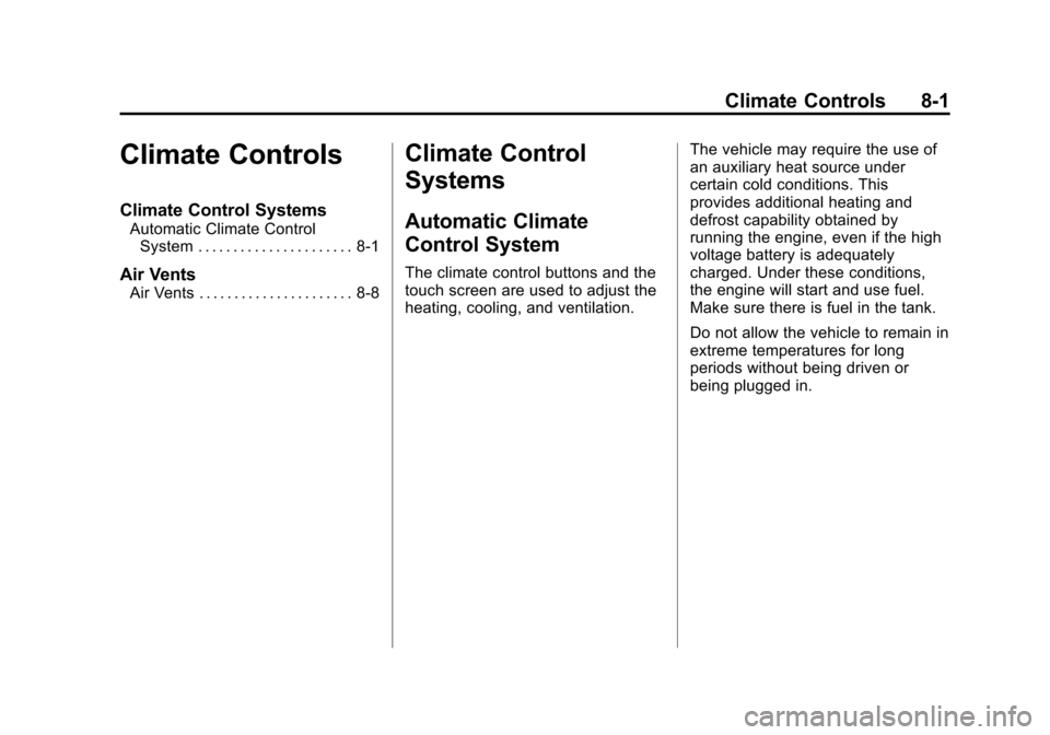 CHEVROLET VOLT 2012 1.G Owners Manual Black plate (1,1)Chevrolet Volt Owner Manual - 2012
Climate Controls 8-1
Climate Controls
Climate Control Systems
Automatic Climate ControlSystem . . . . . . . . . . . . . . . . . . . . . . 8-1
Air Ve CHEVROLET VOLT 2012 1.G Owners Manual Black plate (1,1)Chevrolet Volt Owner Manual - 2012
Climate Controls 8-1
Climate Controls
Climate Control Systems
Automatic Climate ControlSystem . . . . . . . . . . . . . . . . . . . . . . 8-1
Air Ve