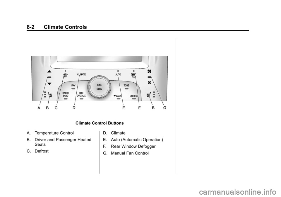 CHEVROLET VOLT 2012 1.G Owners Manual Black plate (2,1)Chevrolet Volt Owner Manual - 2012
8-2 Climate Controls
Climate Control Buttons
A. Temperature Control
B. Driver and Passenger Heated Seats
C. Defrost D. Climate
E. Auto (Automatic Op CHEVROLET VOLT 2012 1.G Owners Manual Black plate (2,1)Chevrolet Volt Owner Manual - 2012
8-2 Climate Controls
Climate Control Buttons
A. Temperature Control
B. Driver and Passenger Heated Seats
C. Defrost D. Climate
E. Auto (Automatic Op