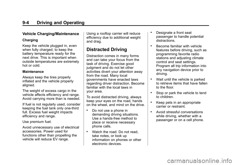 CHEVROLET VOLT 2012 1.G Owners Manual Black plate (4,1)Chevrolet Volt Owner Manual - 2012
9-4 Driving and Operating
Vehicle Charging/Maintenance
Charging
Keep the vehicle plugged in, even
when fully charged, to keep the
battery temperatur