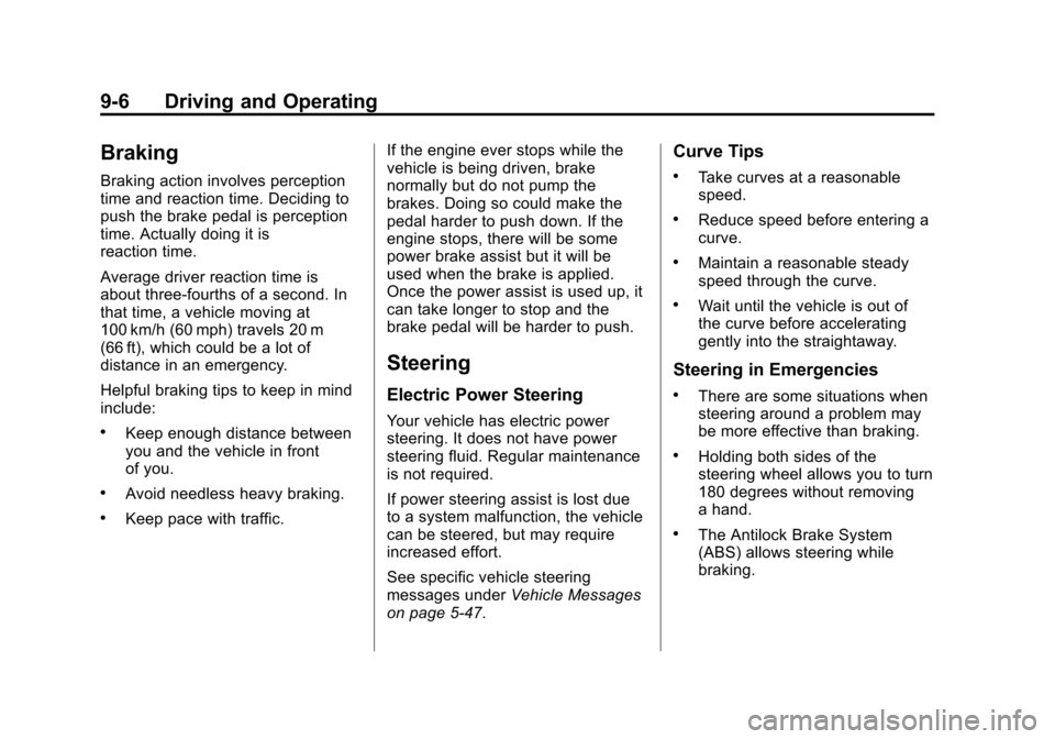 CHEVROLET VOLT 2012 1.G Owners Manual Black plate (6,1)Chevrolet Volt Owner Manual - 2012
9-6 Driving and Operating
Braking
Braking action involves perception
time and reaction time. Deciding to
push the brake pedal is perception
time. Ac CHEVROLET VOLT 2012 1.G Owners Manual Black plate (6,1)Chevrolet Volt Owner Manual - 2012
9-6 Driving and Operating
Braking
Braking action involves perception
time and reaction time. Deciding to
push the brake pedal is perception
time. Ac