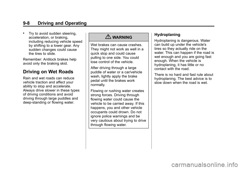 CHEVROLET VOLT 2012 1.G Owners Manual Black plate (8,1)Chevrolet Volt Owner Manual - 2012
9-8 Driving and Operating
.Try to avoid sudden steering,
acceleration, or braking,
including reducing vehicle speed
by shifting to a lower gear. Any CHEVROLET VOLT 2012 1.G Owners Manual Black plate (8,1)Chevrolet Volt Owner Manual - 2012
9-8 Driving and Operating
.Try to avoid sudden steering,
acceleration, or braking,
including reducing vehicle speed
by shifting to a lower gear. Any