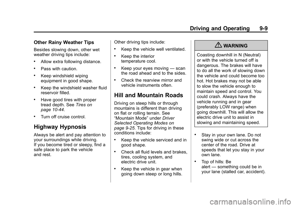 CHEVROLET VOLT 2012 1.G Owners Manual Black plate (9,1)Chevrolet Volt Owner Manual - 2012
Driving and Operating 9-9
Other Rainy Weather Tips
Besides slowing down, other wet
weather driving tips include:
.Allow extra following distance.
.P