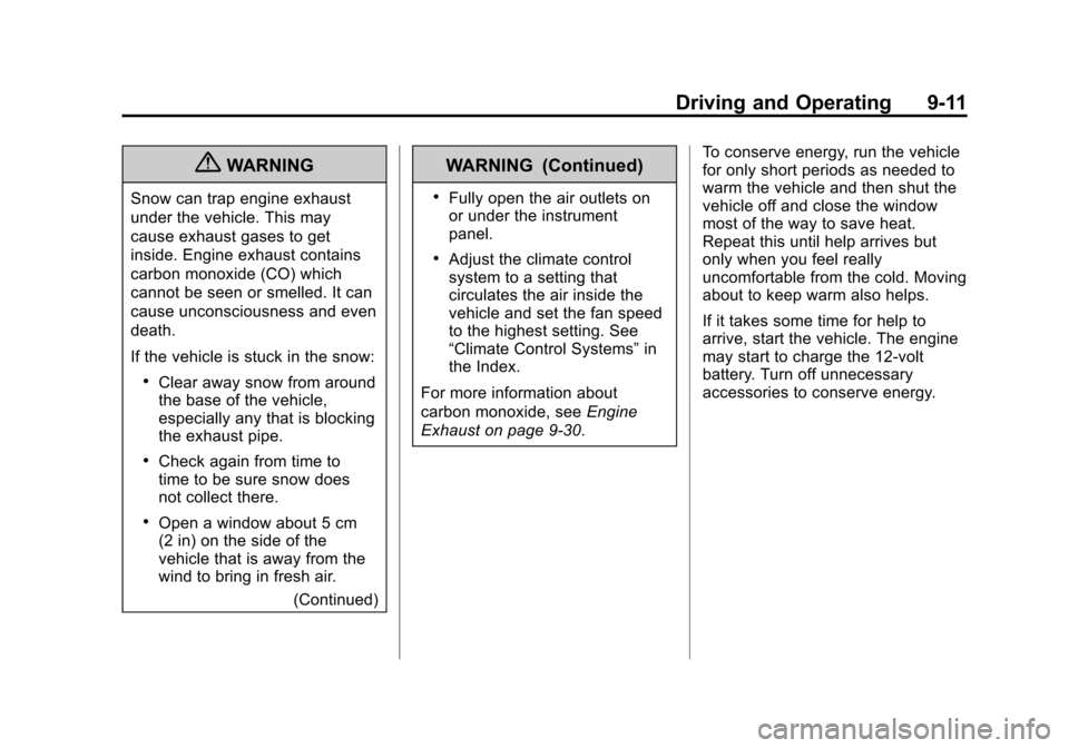 CHEVROLET VOLT 2012 1.G Owners Manual Black plate (11,1)Chevrolet Volt Owner Manual - 2012
Driving and Operating 9-11
{WARNING
Snow can trap engine exhaust
under the vehicle. This may
cause exhaust gases to get
inside. Engine exhaust cont