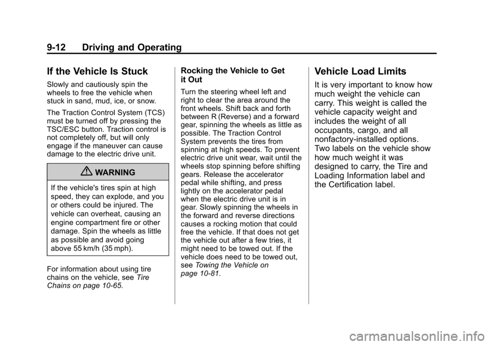 CHEVROLET VOLT 2012 1.G Owners Manual Black plate (12,1)Chevrolet Volt Owner Manual - 2012
9-12 Driving and Operating
If the Vehicle Is Stuck
Slowly and cautiously spin the
wheels to free the vehicle when
stuck in sand, mud, ice, or snow.