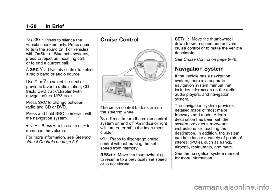 CHEVROLET VOLT 2012 1.G Owners Manual Black plate (20,1)Chevrolet Volt Owner Manual - 2012
1-20 In Brief
$/i:Press to silence the
vehicle speakers only. Press again
to turn the sound on. For vehicles
with OnStar or Bluetooth systems,
pres