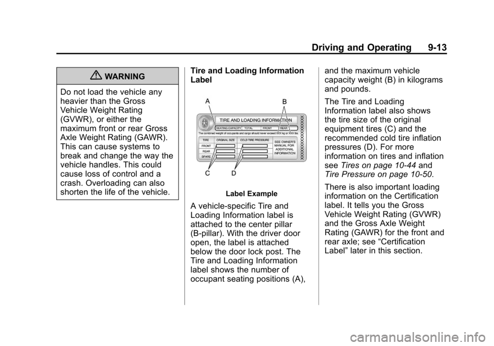 CHEVROLET VOLT 2012 1.G User Guide Black plate (13,1)Chevrolet Volt Owner Manual - 2012
Driving and Operating 9-13
{WARNING
Do not load the vehicle any
heavier than the Gross
Vehicle Weight Rating
(GVWR), or either the
maximum front or