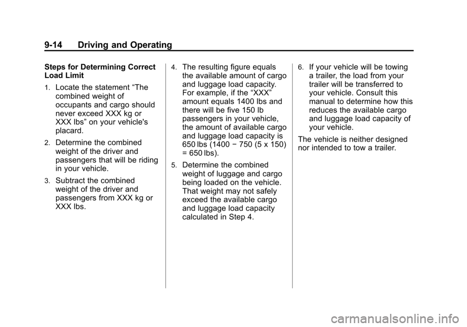 CHEVROLET VOLT 2012 1.G Owners Manual Black plate (14,1)Chevrolet Volt Owner Manual - 2012
9-14 Driving and Operating
Steps for Determining Correct
Load Limit
1.Locate the statement“The
combined weight of
occupants and cargo should
neve