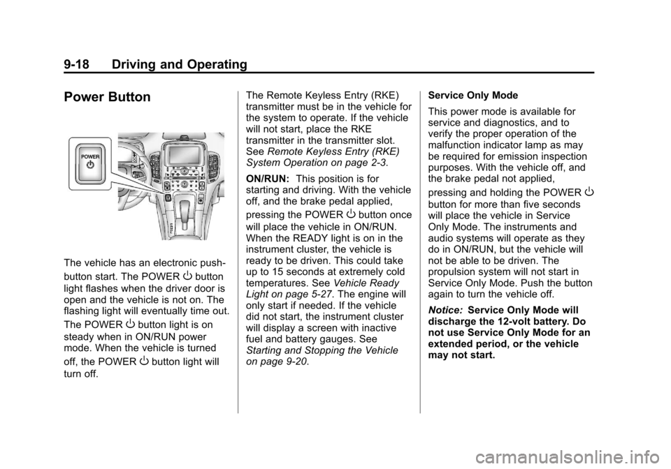 CHEVROLET VOLT 2012 1.G Owners Manual Black plate (18,1)Chevrolet Volt Owner Manual - 2012
9-18 Driving and Operating
Power Button
The vehicle has an electronic push‐
button start. The POWER
Obutton
light flashes when the driver door is