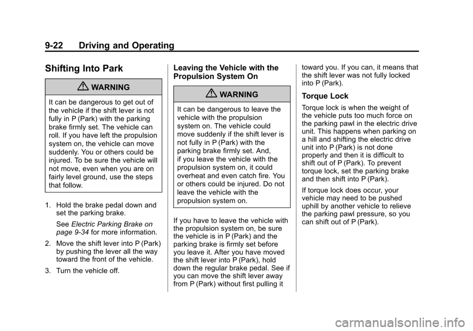 CHEVROLET VOLT 2012 1.G Owners Manual Black plate (22,1)Chevrolet Volt Owner Manual - 2012
9-22 Driving and Operating
Shifting Into Park
{WARNING
It can be dangerous to get out of
the vehicle if the shift lever is not
fully in P (Park) wi CHEVROLET VOLT 2012 1.G Owners Manual Black plate (22,1)Chevrolet Volt Owner Manual - 2012
9-22 Driving and Operating
Shifting Into Park
{WARNING
It can be dangerous to get out of
the vehicle if the shift lever is not
fully in P (Park) wi
