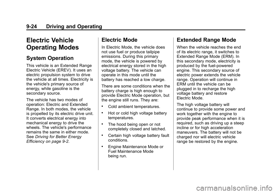 CHEVROLET VOLT 2012 1.G Owners Manual Black plate (24,1)Chevrolet Volt Owner Manual - 2012
9-24 Driving and Operating
Electric Vehicle
Operating Modes
System Operation
This vehicle is an Extended Range
Electric Vehicle (EREV). It uses an
CHEVROLET VOLT 2012 1.G Owners Manual Black plate (24,1)Chevrolet Volt Owner Manual - 2012
9-24 Driving and Operating
Electric Vehicle
Operating Modes
System Operation
This vehicle is an Extended Range
Electric Vehicle (EREV). It uses an