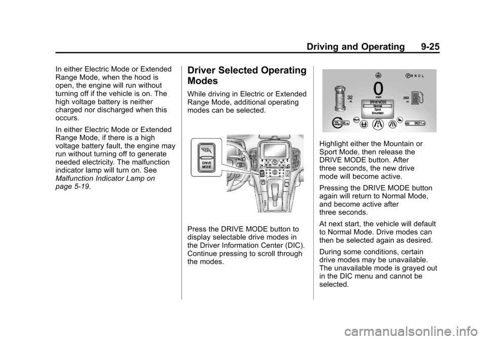 CHEVROLET VOLT 2012 1.G Owners Manual Black plate (25,1)Chevrolet Volt Owner Manual - 2012
Driving and Operating 9-25
In either Electric Mode or Extended
Range Mode, when the hood is
open, the engine will run without
turning off if the ve CHEVROLET VOLT 2012 1.G Owners Manual Black plate (25,1)Chevrolet Volt Owner Manual - 2012
Driving and Operating 9-25
In either Electric Mode or Extended
Range Mode, when the hood is
open, the engine will run without
turning off if the ve