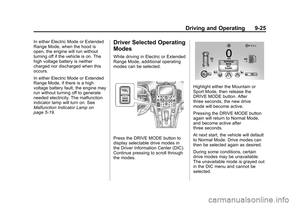 CHEVROLET VOLT 2012 1.G Owners Manual Black plate (25,1)Chevrolet Volt Owner Manual - 2012
Driving and Operating 9-25
In either Electric Mode or Extended
Range Mode, when the hood is
open, the engine will run without
turning off if the ve