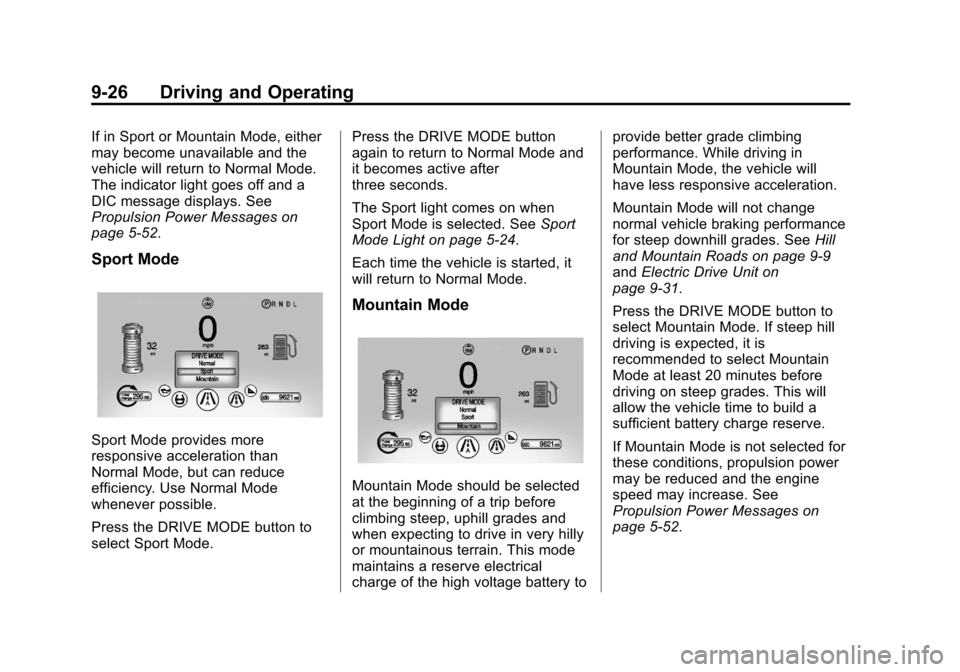 CHEVROLET VOLT 2012 1.G Owners Manual Black plate (26,1)Chevrolet Volt Owner Manual - 2012
9-26 Driving and Operating
If in Sport or Mountain Mode, either
may become unavailable and the
vehicle will return to Normal Mode.
The indicator li