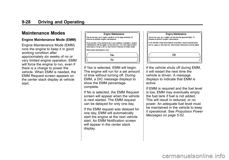 CHEVROLET VOLT 2012 1.G User Guide Black plate (28,1)Chevrolet Volt Owner Manual - 2012
9-28 Driving and Operating
Maintenance Modes
Engine Maintenance Mode (EMM)
Engine Maintenance Mode (EMM)
runs the engine to keep it in good
working