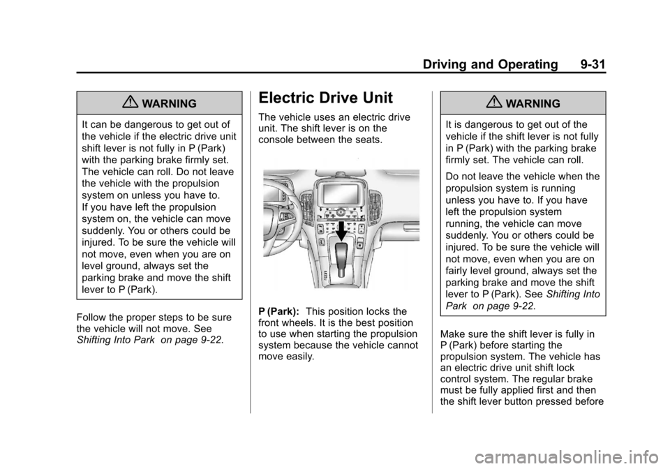 CHEVROLET VOLT 2012 1.G Owners Manual Black plate (31,1)Chevrolet Volt Owner Manual - 2012
Driving and Operating 9-31
{WARNING
It can be dangerous to get out of
the vehicle if the electric drive unit
shift lever is not fully in P (Park)
w CHEVROLET VOLT 2012 1.G Owners Manual Black plate (31,1)Chevrolet Volt Owner Manual - 2012
Driving and Operating 9-31
{WARNING
It can be dangerous to get out of
the vehicle if the electric drive unit
shift lever is not fully in P (Park)
w