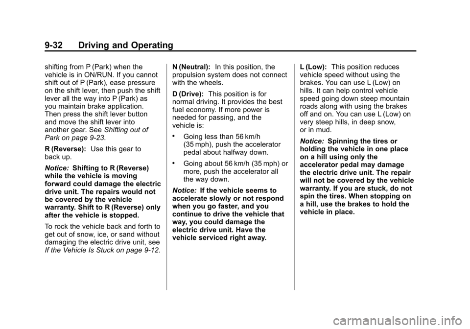 CHEVROLET VOLT 2012 1.G User Guide Black plate (32,1)Chevrolet Volt Owner Manual - 2012
9-32 Driving and Operating
shifting from P (Park) when the
vehicle is in ON/RUN. If you cannot
shift out of P (Park), ease pressure
on the shift le