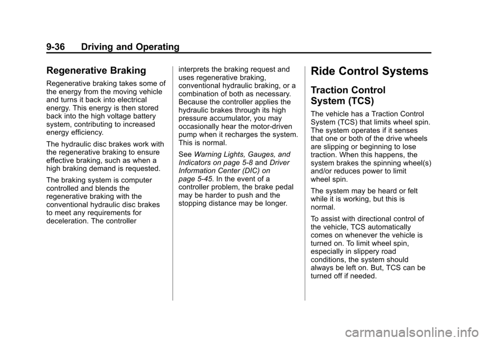 CHEVROLET VOLT 2012 1.G Owners Manual Black plate (36,1)Chevrolet Volt Owner Manual - 2012
9-36 Driving and Operating
Regenerative Braking
Regenerative braking takes some of
the energy from the moving vehicle
and turns it back into electr