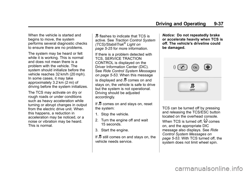 CHEVROLET VOLT 2012 1.G Owners Manual Black plate (37,1)Chevrolet Volt Owner Manual - 2012
Driving and Operating 9-37
When the vehicle is started and
begins to move, the system
performs several diagnostic checks
to ensure there are no pro CHEVROLET VOLT 2012 1.G Owners Manual Black plate (37,1)Chevrolet Volt Owner Manual - 2012
Driving and Operating 9-37
When the vehicle is started and
begins to move, the system
performs several diagnostic checks
to ensure there are no pro