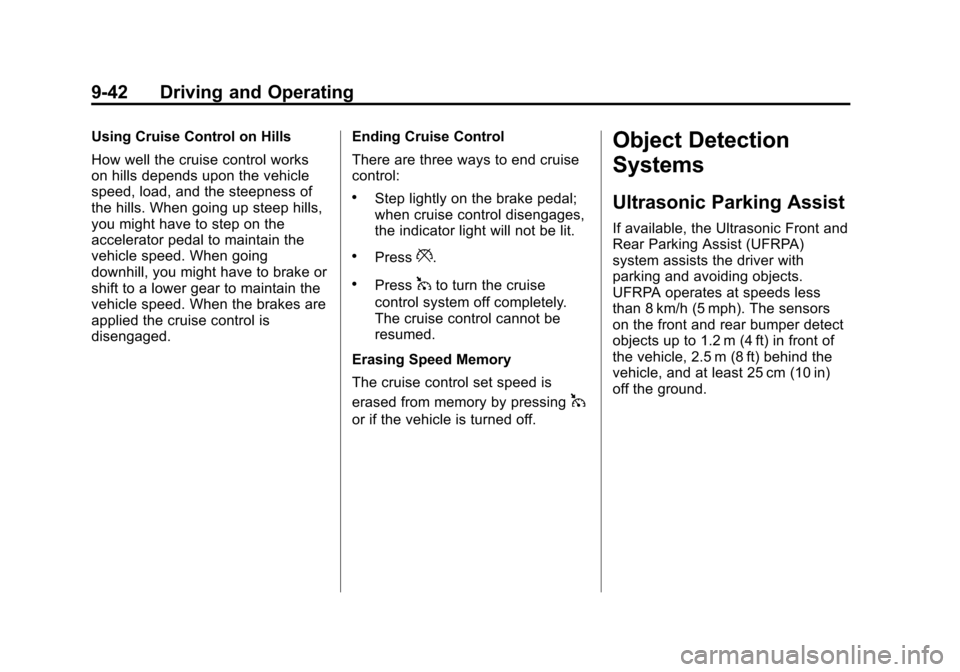 CHEVROLET VOLT 2012 1.G Owners Manual Black plate (42,1)Chevrolet Volt Owner Manual - 2012
9-42 Driving and Operating
Using Cruise Control on Hills
How well the cruise control works
on hills depends upon the vehicle
speed, load, and the s
