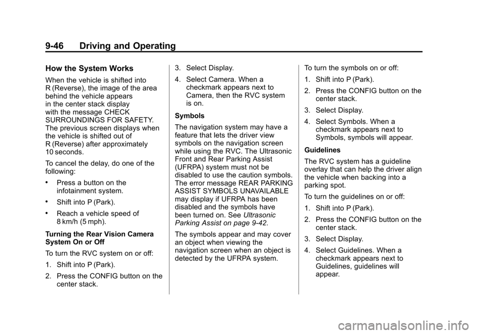 CHEVROLET VOLT 2012 1.G Owners Manual Black plate (46,1)Chevrolet Volt Owner Manual - 2012
9-46 Driving and Operating
How the System Works
When the vehicle is shifted into
R (Reverse), the image of the area
behind the vehicle appears
in t CHEVROLET VOLT 2012 1.G Owners Manual Black plate (46,1)Chevrolet Volt Owner Manual - 2012
9-46 Driving and Operating
How the System Works
When the vehicle is shifted into
R (Reverse), the image of the area
behind the vehicle appears
in t