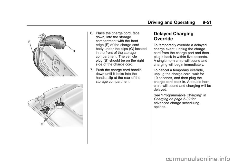 CHEVROLET VOLT 2012 1.G Owners Guide Black plate (51,1)Chevrolet Volt Owner Manual - 2012
Driving and Operating 9-51
6. Place the charge cord, facedown, into the storage
compartment with the front
edge (F) of the charge cord
body under t