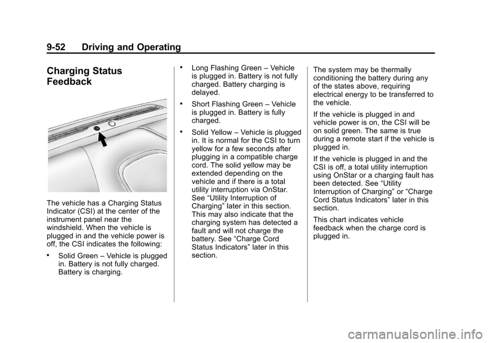 CHEVROLET VOLT 2012 1.G Owners Guide Black plate (52,1)Chevrolet Volt Owner Manual - 2012
9-52 Driving and Operating
Charging Status
Feedback
The vehicle has a Charging Status
Indicator (CSI) at the center of the
instrument panel near th