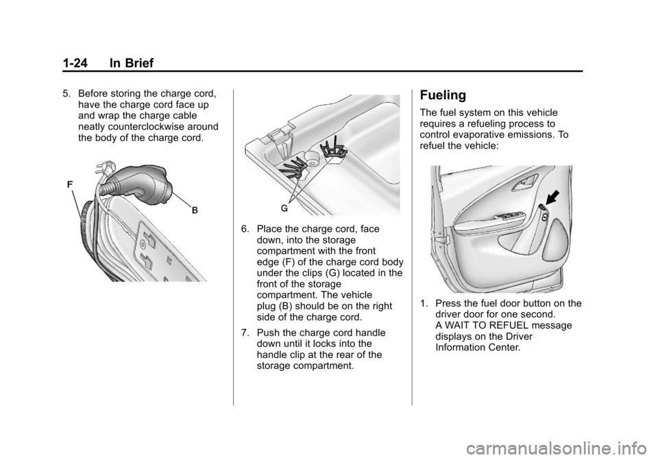 CHEVROLET VOLT 2012 1.G Owners Manual Black plate (24,1)Chevrolet Volt Owner Manual - 2012
1-24 In Brief
5. Before storing the charge cord,have the charge cord face up
and wrap the charge cable
neatly counterclockwise around
the body of t