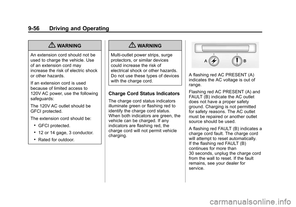 CHEVROLET VOLT 2012 1.G Owners Guide Black plate (56,1)Chevrolet Volt Owner Manual - 2012
9-56 Driving and Operating
{WARNING
An extension cord should not be
used to charge the vehicle. Use
of an extension cord may
increase the risk of e