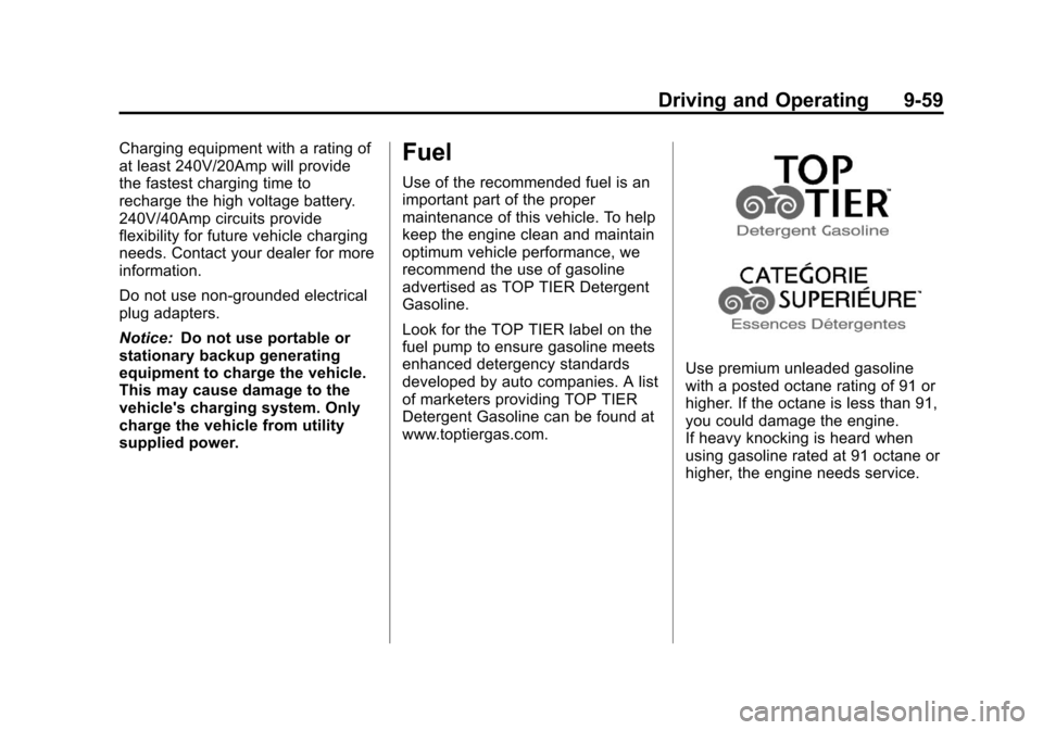 CHEVROLET VOLT 2012 1.G Service Manual Black plate (59,1)Chevrolet Volt Owner Manual - 2012
Driving and Operating 9-59
Charging equipment with a rating of
at least 240V/20Amp will provide
the fastest charging time to
recharge the high volt