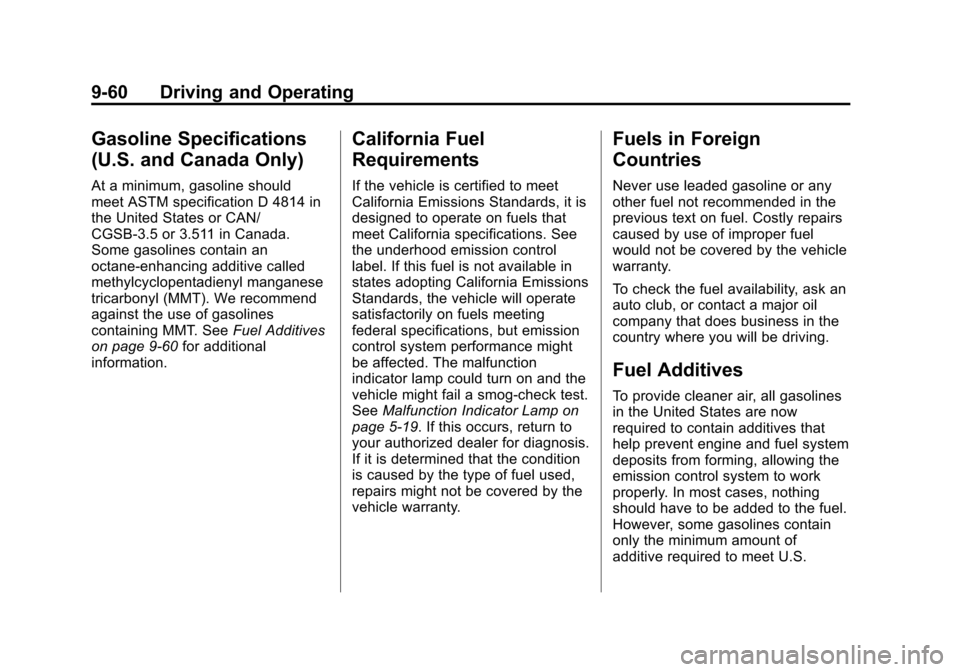 CHEVROLET VOLT 2012 1.G Owners Manual Black plate (60,1)Chevrolet Volt Owner Manual - 2012
9-60 Driving and Operating
Gasoline Specifications
(U.S. and Canada Only)
At a minimum, gasoline should
meet ASTM specification D 4814 in
the Unite CHEVROLET VOLT 2012 1.G Owners Manual Black plate (60,1)Chevrolet Volt Owner Manual - 2012
9-60 Driving and Operating
Gasoline Specifications
(U.S. and Canada Only)
At a minimum, gasoline should
meet ASTM specification D 4814 in
the Unite