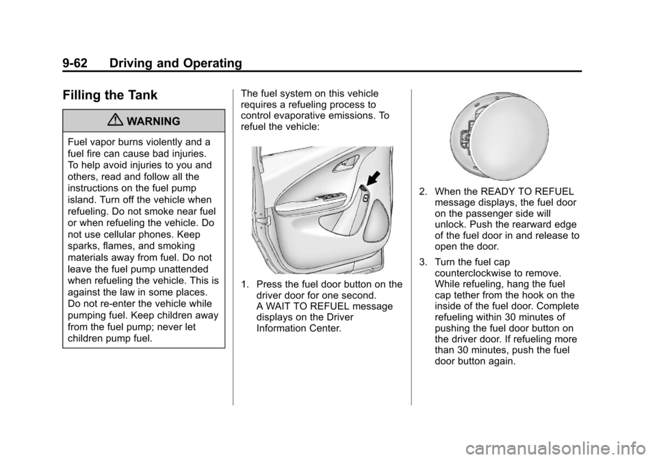 CHEVROLET VOLT 2012 1.G Owners Manual Black plate (62,1)Chevrolet Volt Owner Manual - 2012
9-62 Driving and Operating
Filling the Tank
{WARNING
Fuel vapor burns violently and a
fuel fire can cause bad injuries.
To help avoid injuries to y