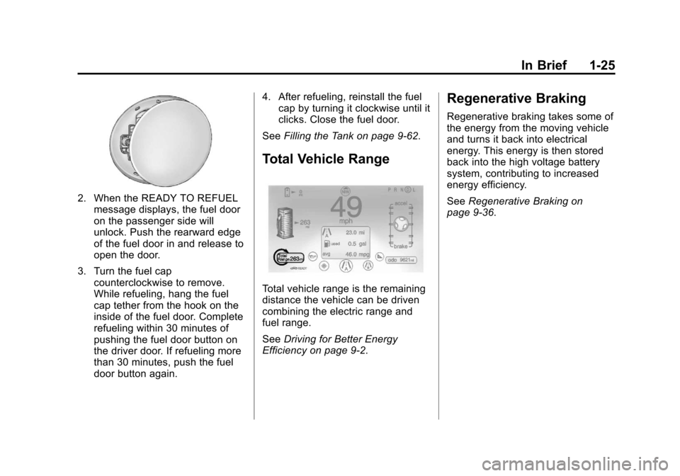 CHEVROLET VOLT 2012 1.G Owners Guide Black plate (25,1)Chevrolet Volt Owner Manual - 2012
In Brief 1-25
2. When the READY TO REFUELmessage displays, the fuel door
on the passenger side will
unlock. Push the rearward edge
of the fuel door