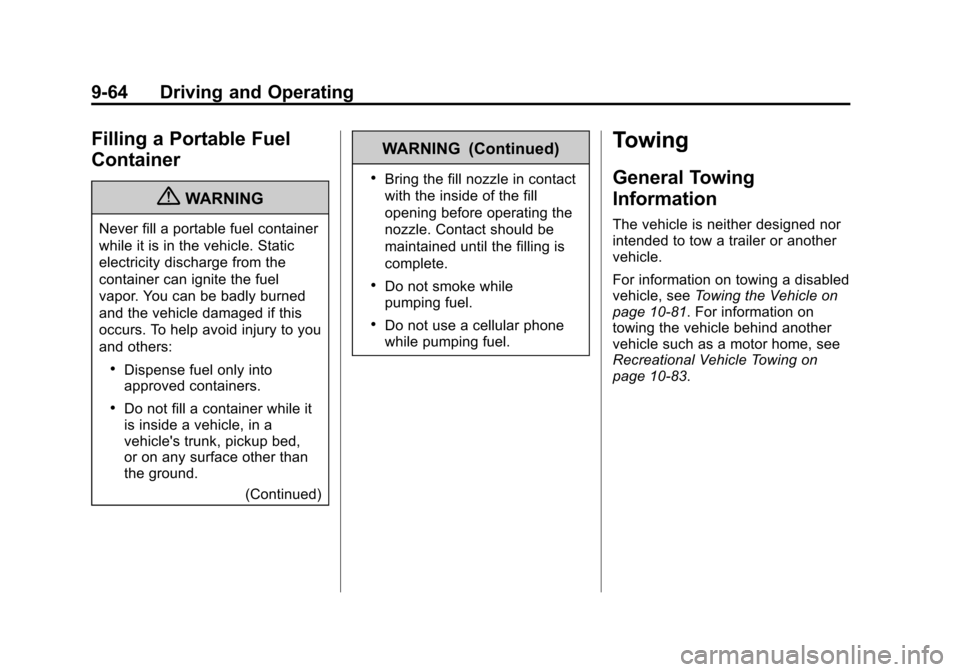 CHEVROLET VOLT 2012 1.G Owners Manual Black plate (64,1)Chevrolet Volt Owner Manual - 2012
9-64 Driving and Operating
Filling a Portable Fuel
Container
{WARNING
Never fill a portable fuel container
while it is in the vehicle. Static
elect