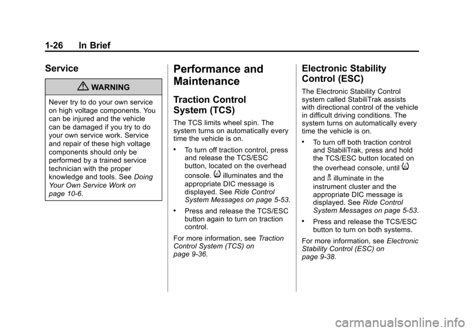CHEVROLET VOLT 2012 1.G Owners Guide Black plate (26,1)Chevrolet Volt Owner Manual - 2012
1-26 In Brief
Service
{WARNING
Never try to do your own service
on high voltage components. You
can be injured and the vehicle
can be damaged if yo