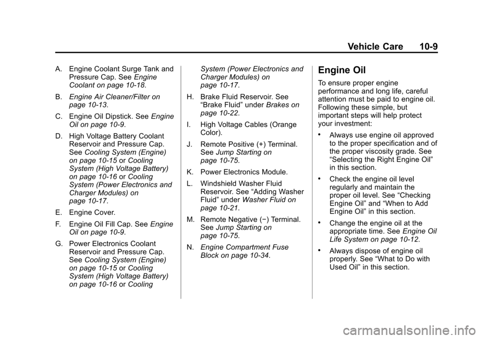 CHEVROLET VOLT 2012 1.G Owners Manual Black plate (9,1)Chevrolet Volt Owner Manual - 2012
Vehicle Care 10-9
A. Engine Coolant Surge Tank andPressure Cap. See Engine
Coolant on page 10‑18.
B. Engine Air Cleaner/Filter on
page 10‑13.
C.