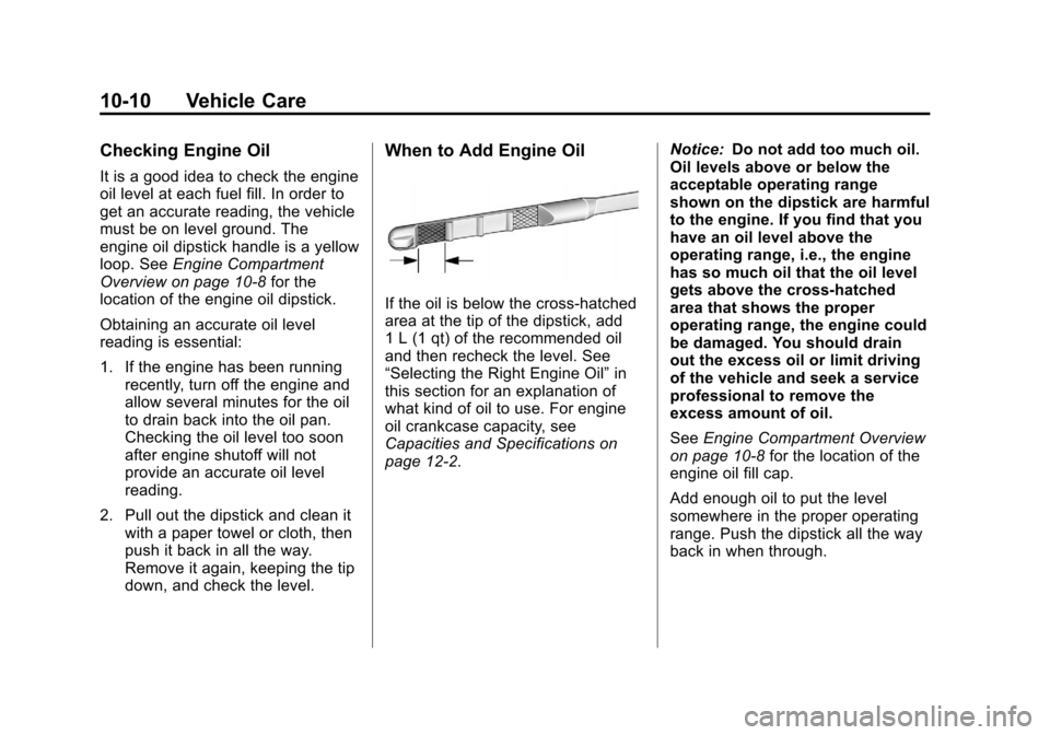 CHEVROLET VOLT 2012 1.G User Guide Black plate (10,1)Chevrolet Volt Owner Manual - 2012
10-10 Vehicle Care
Checking Engine Oil
It is a good idea to check the engine
oil level at each fuel fill. In order to
get an accurate reading, the 