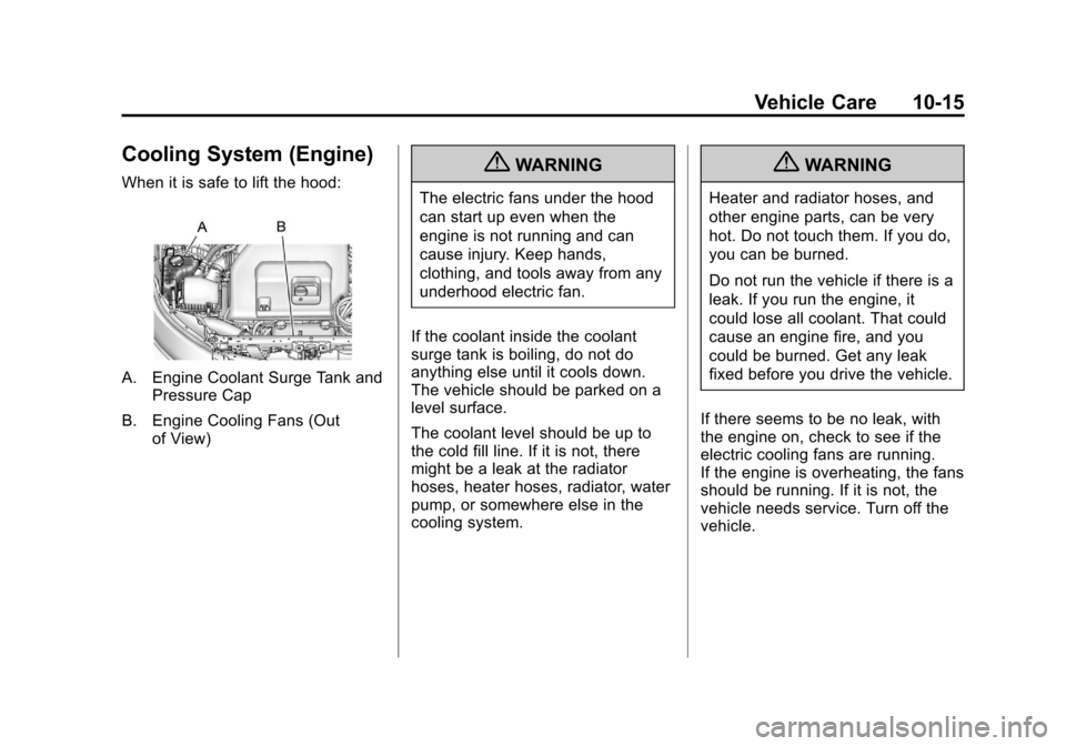 CHEVROLET VOLT 2012 1.G User Guide Black plate (15,1)Chevrolet Volt Owner Manual - 2012
Vehicle Care 10-15
Cooling System (Engine)
When it is safe to lift the hood:
A. Engine Coolant Surge Tank andPressure Cap
B. Engine Cooling Fans (O
