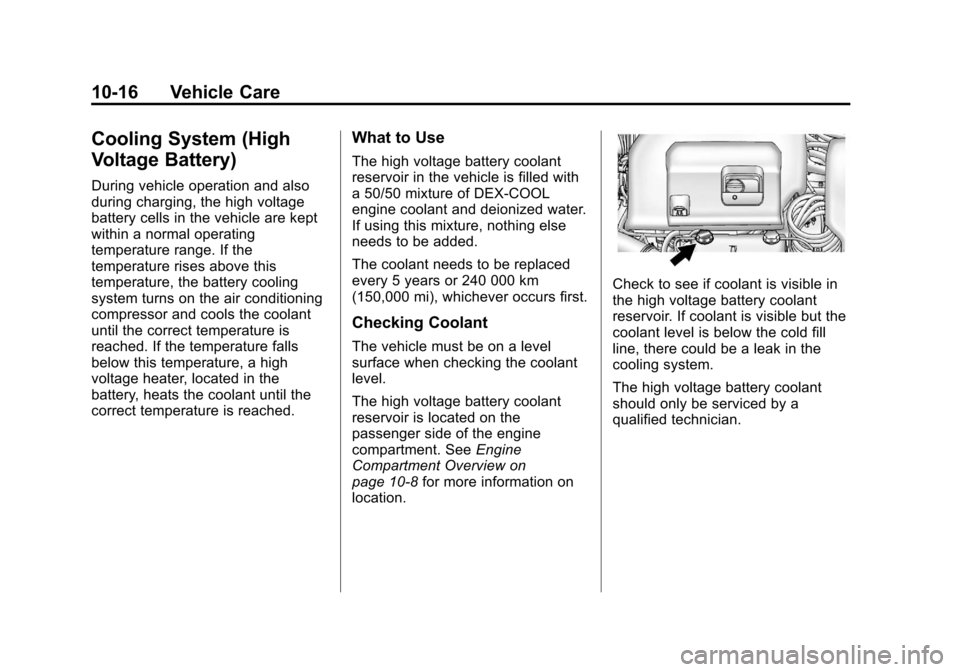 CHEVROLET VOLT 2012 1.G User Guide Black plate (16,1)Chevrolet Volt Owner Manual - 2012
10-16 Vehicle Care
Cooling System (High
Voltage Battery)
During vehicle operation and also
during charging, the high voltage
battery cells in the v