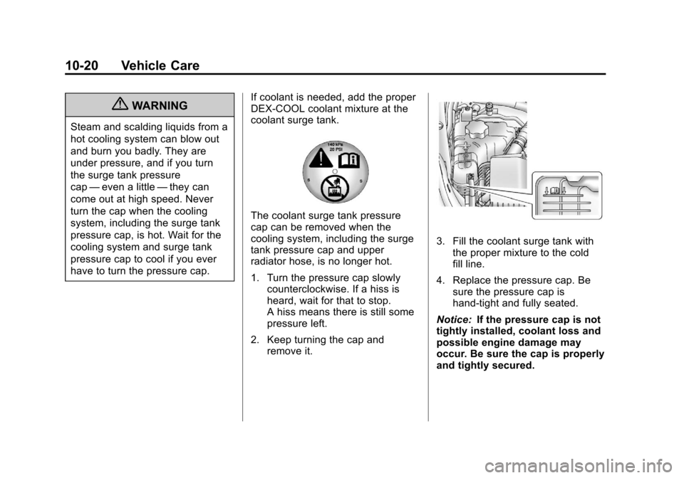 CHEVROLET VOLT 2012 1.G User Guide Black plate (20,1)Chevrolet Volt Owner Manual - 2012
10-20 Vehicle Care
{WARNING
Steam and scalding liquids from a
hot cooling system can blow out
and burn you badly. They are
under pressure, and if y