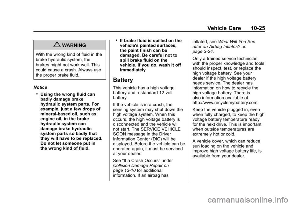 CHEVROLET VOLT 2012 1.G Owners Manual Black plate (25,1)Chevrolet Volt Owner Manual - 2012
Vehicle Care 10-25
{WARNING
With the wrong kind of fluid in the
brake hydraulic system, the
brakes might not work well. This
could cause a crash. A