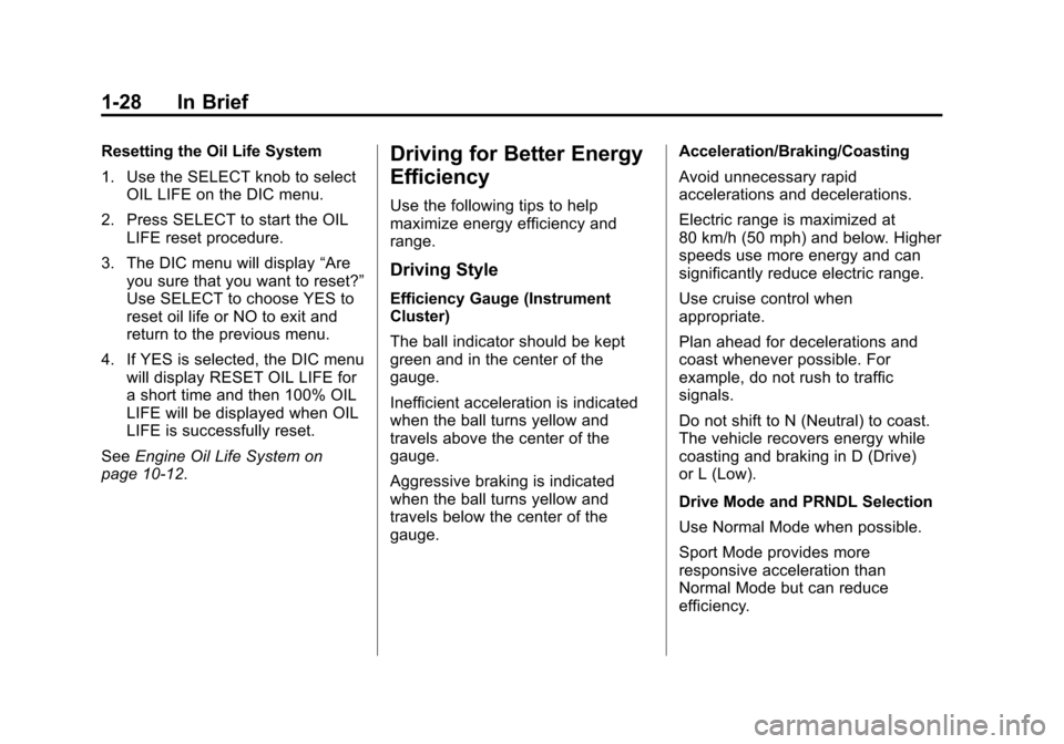 CHEVROLET VOLT 2012 1.G Owners Guide Black plate (28,1)Chevrolet Volt Owner Manual - 2012
1-28 In Brief
Resetting the Oil Life System
1. Use the SELECT knob to selectOIL LIFE on the DIC menu.
2. Press SELECT to start the OIL LIFE reset p